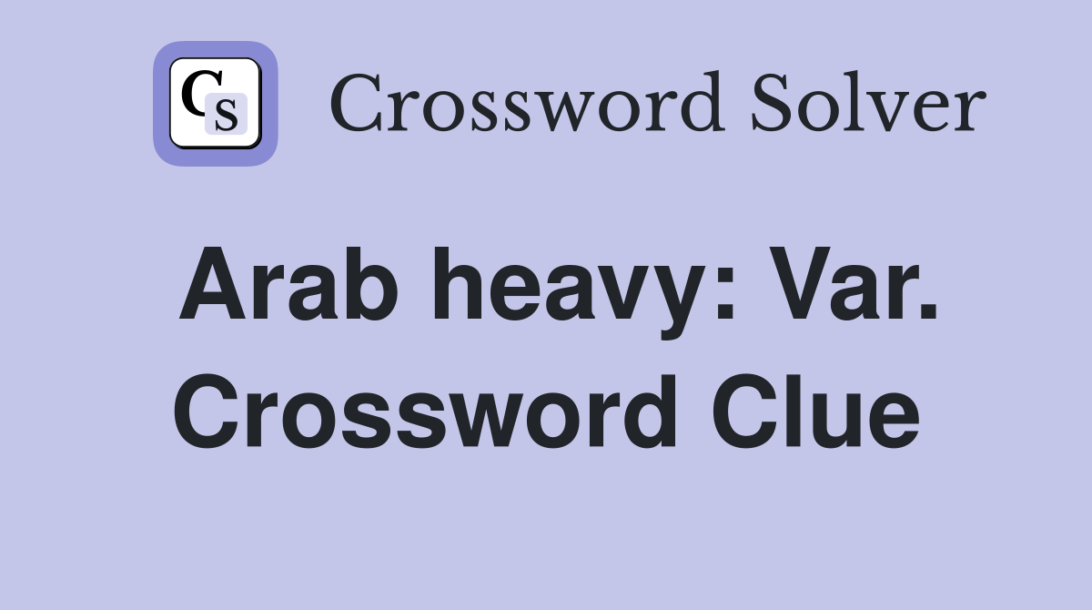 Arab heavy: Var. Crossword Clue