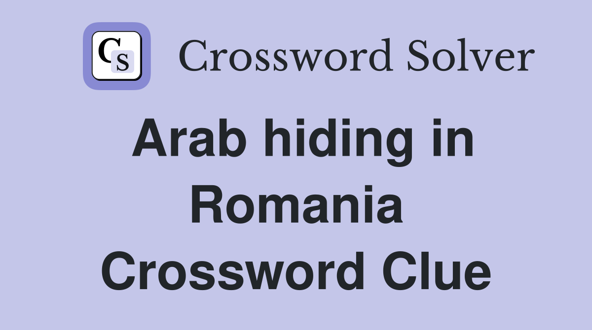 Arab hiding in Romania Crossword Clue