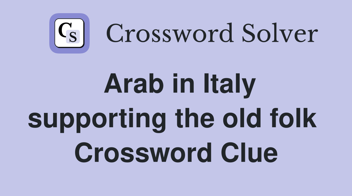 Arab in Italy supporting the old folk  Crossword Clue