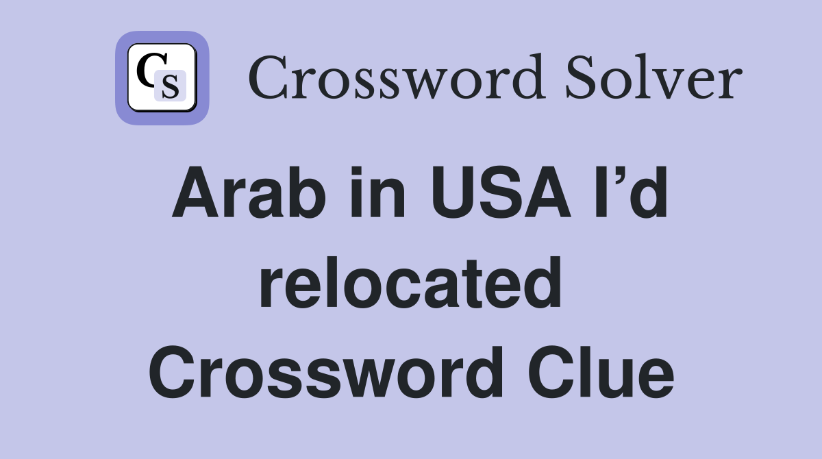 Arab in USA I’d relocated Crossword Clue