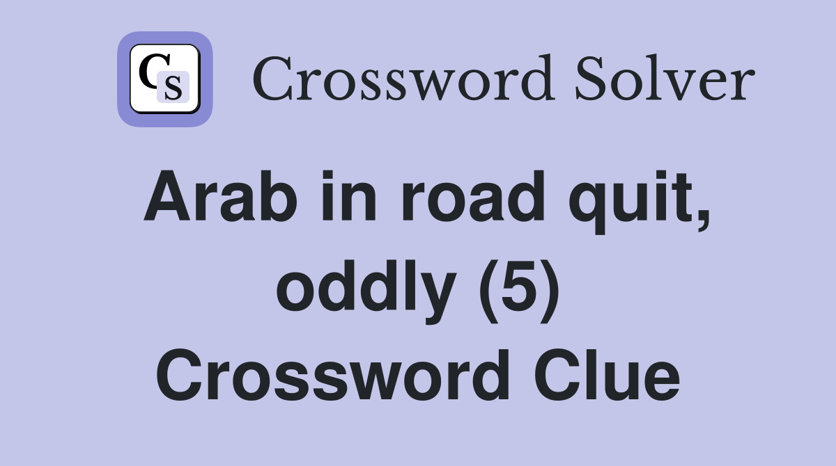 Arab in road quit, oddly (5) Crossword Clue