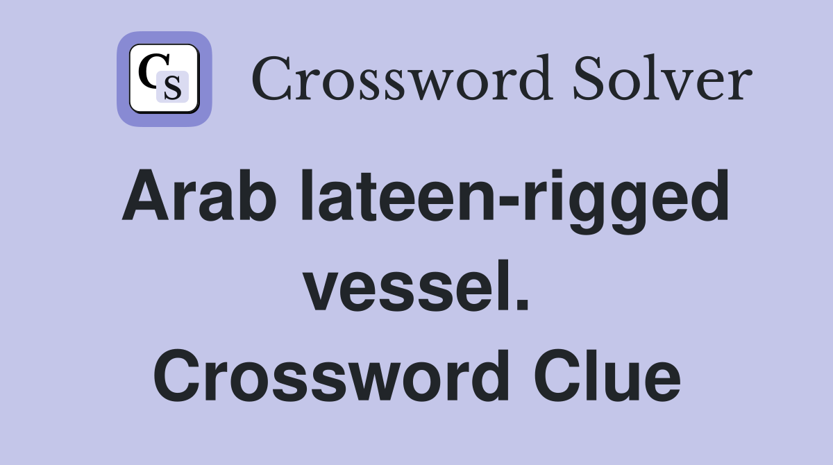 Arab lateen-rigged vessel. Crossword Clue