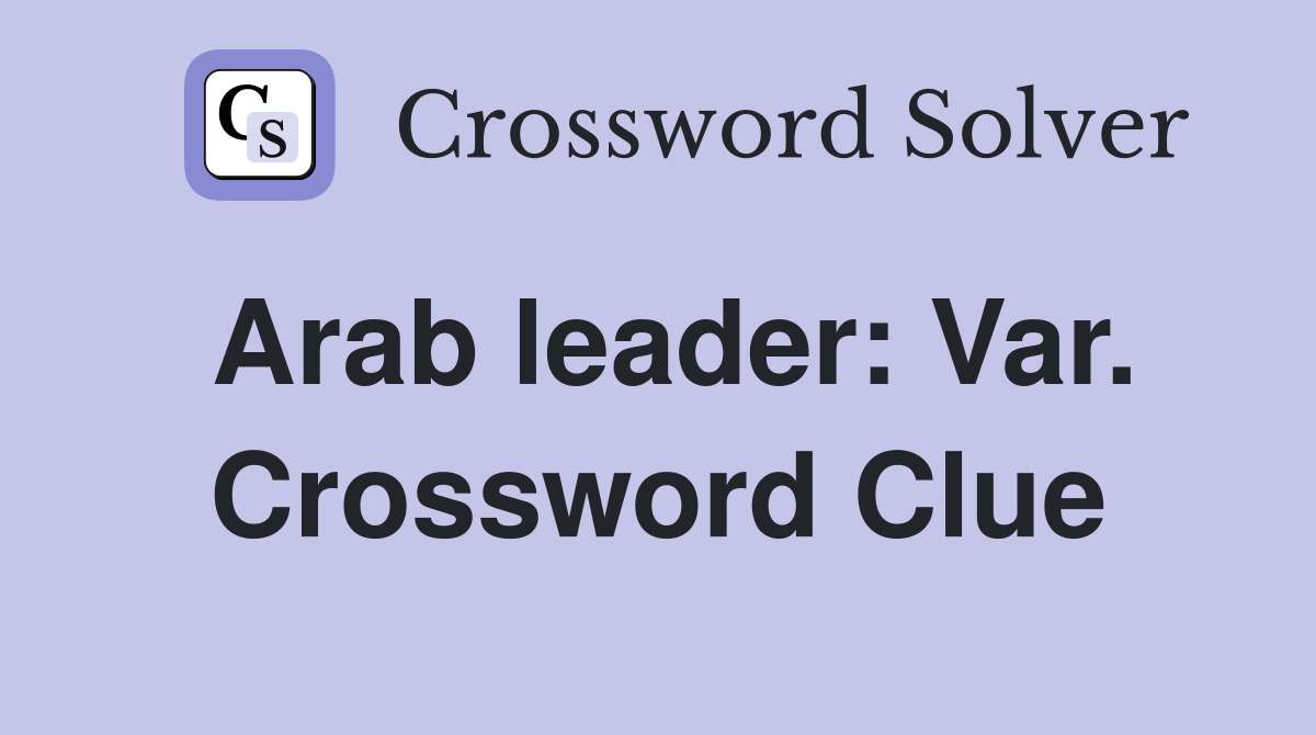 Arab leader: Var. Crossword Clue