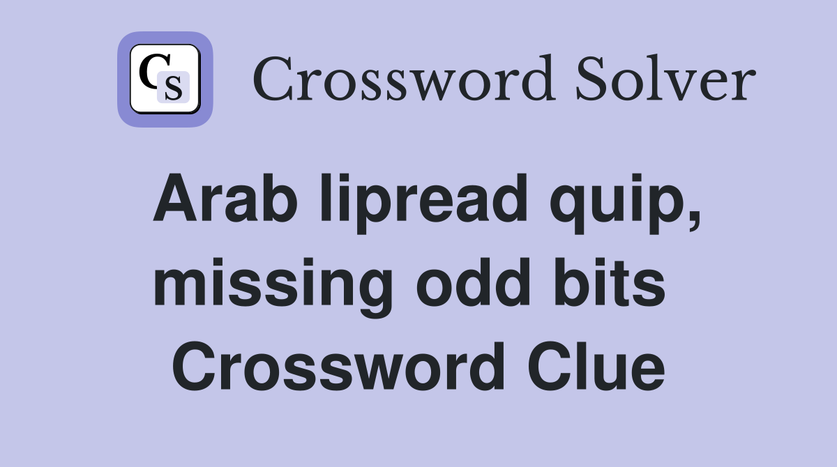 Arab lipread quip, missing odd bits  Crossword Clue