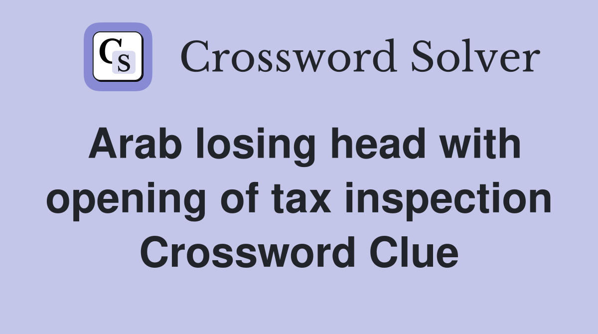 Arab losing head with opening of tax inspection Crossword Clue