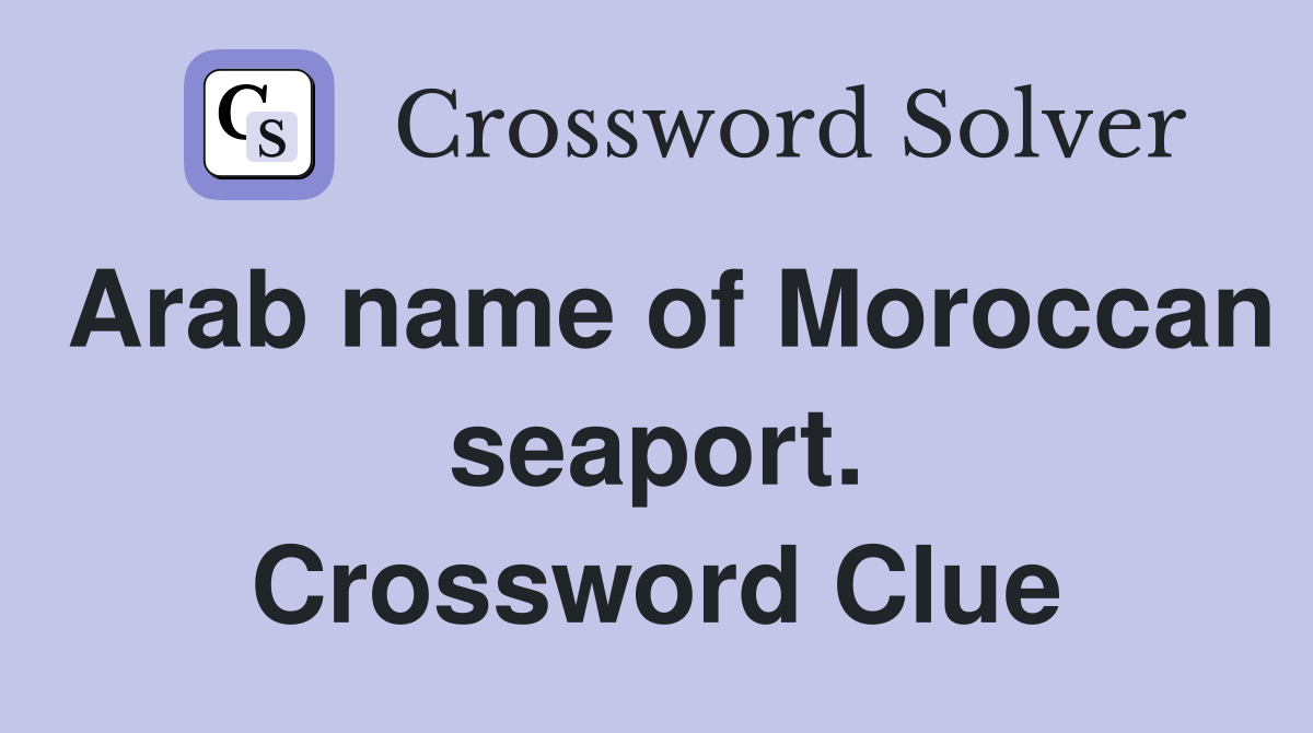 Arab name of Moroccan seaport. Crossword Clue