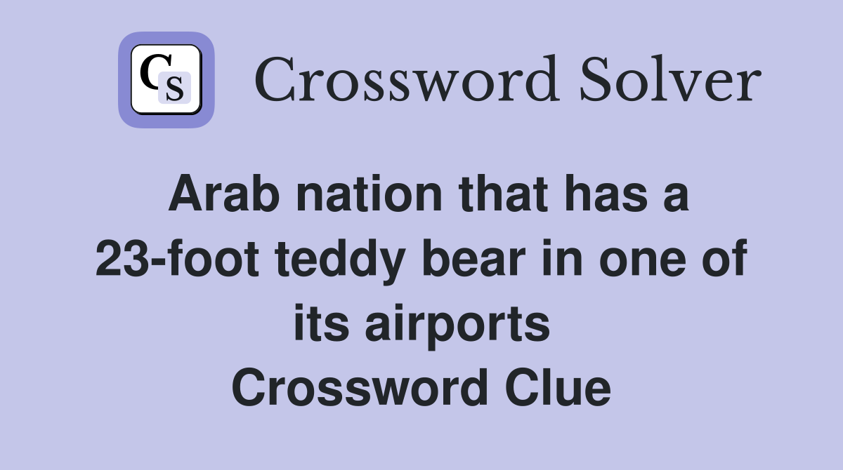 Arab nation that has a 23-foot teddy bear in one of its airports Crossword Clue