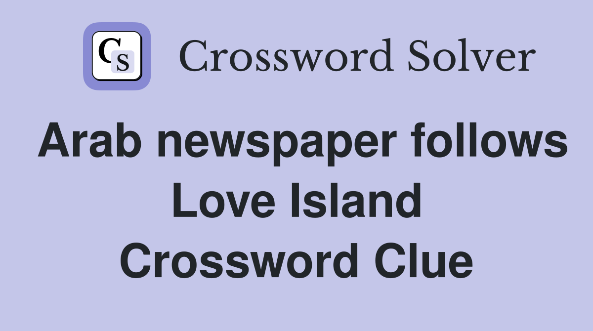 Arab newspaper follows Love Island Crossword Clue