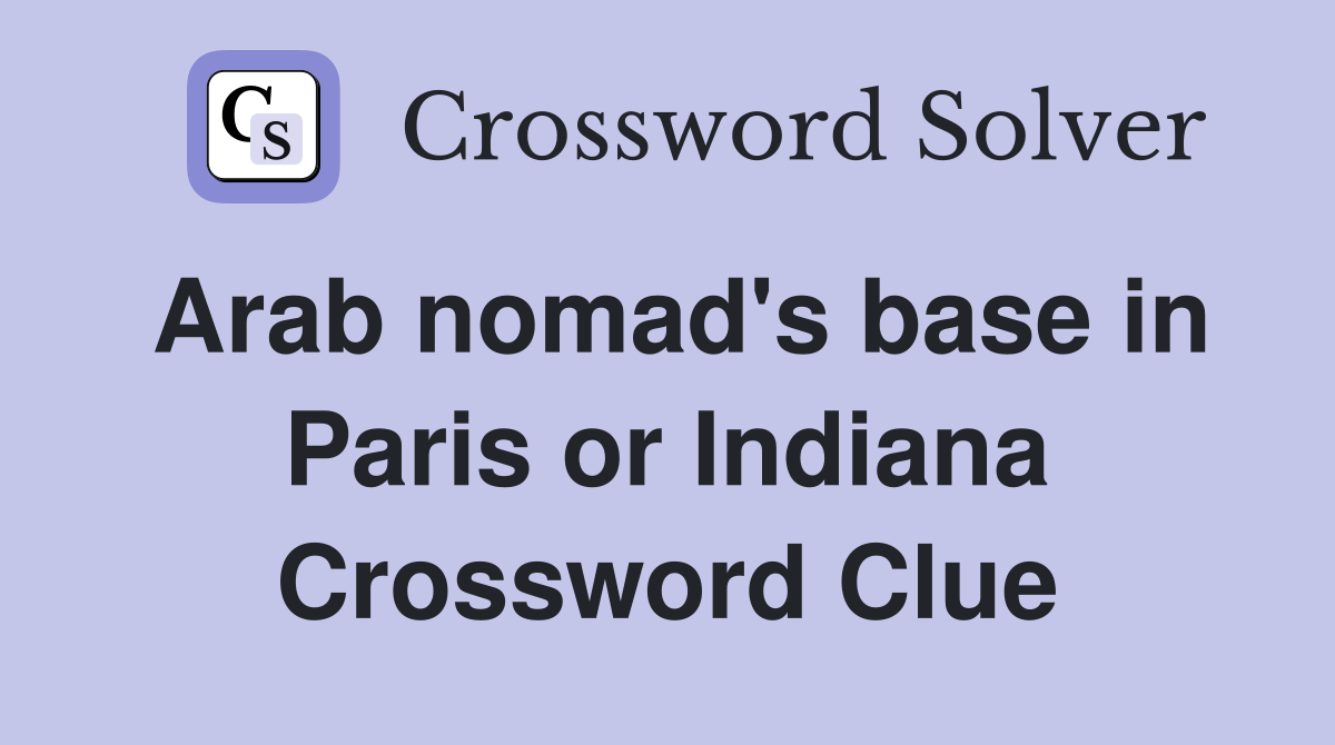 Arab nomad's base in Paris or Indiana Crossword Clue