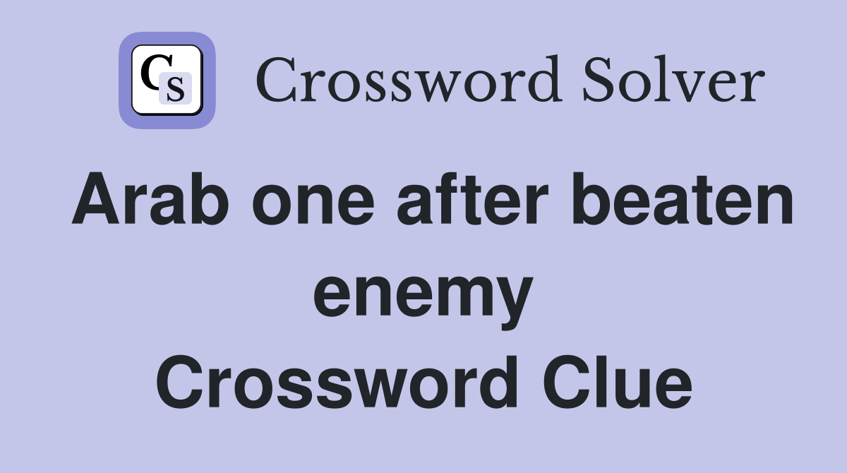 Arab one after beaten enemy Crossword Clue