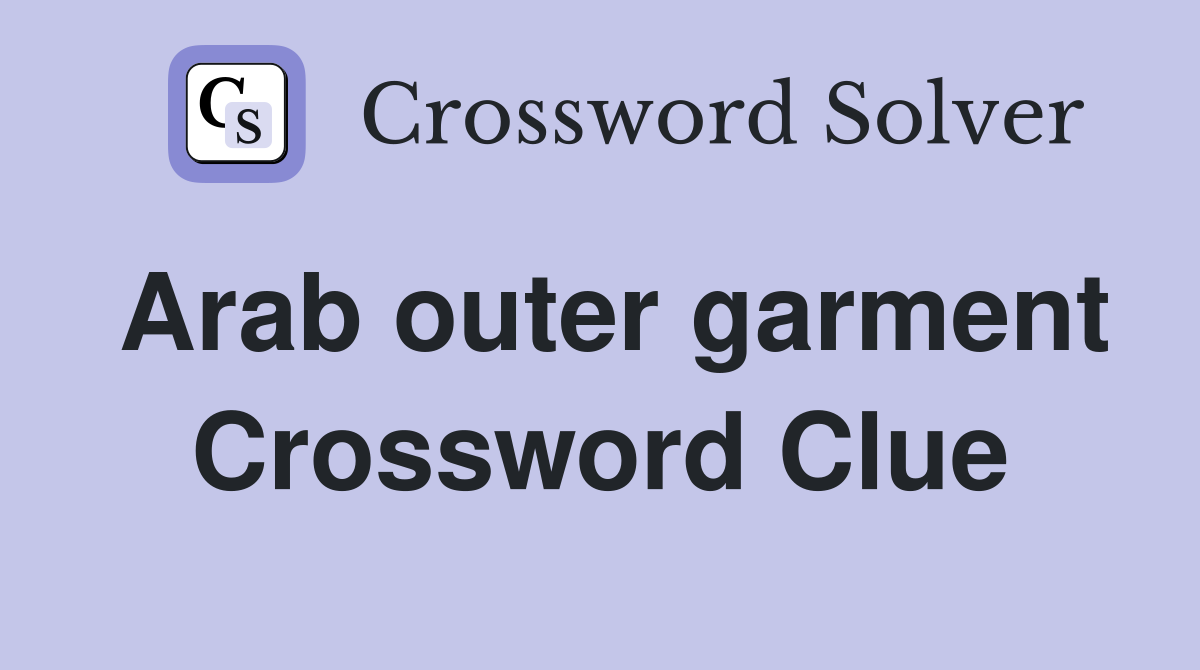 Arab outer garment Crossword Clue