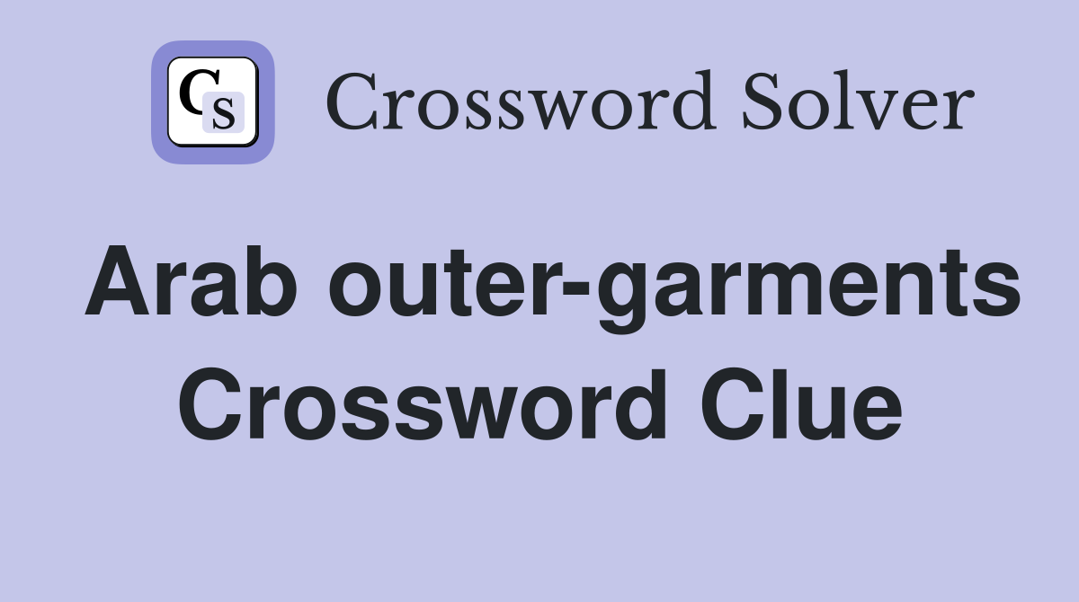 Arab outer-garments Crossword Clue