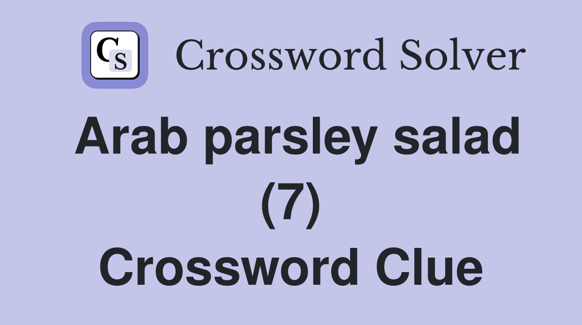 Arab parsley salad (7) Crossword Clue