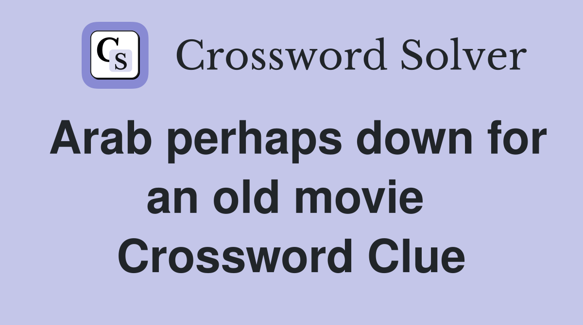 Arab perhaps down for an old movie  Crossword Clue