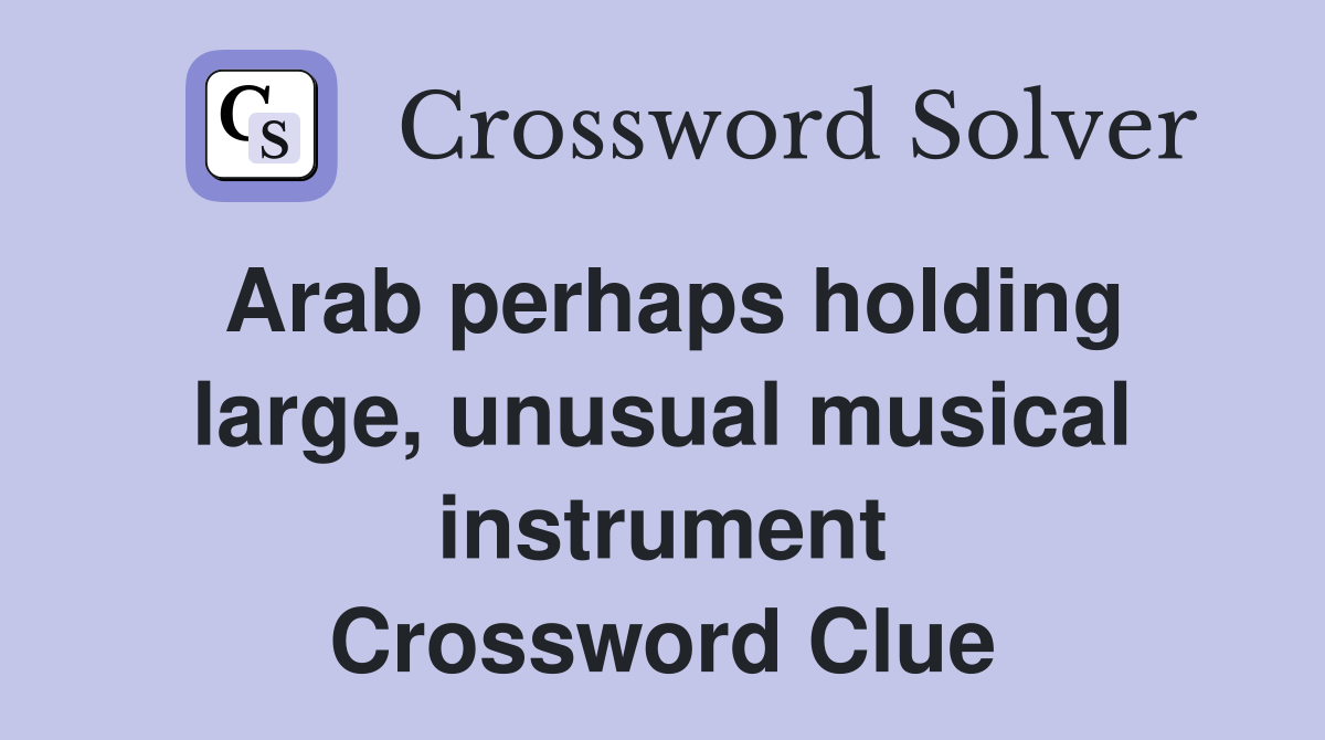 Arab perhaps holding large, unusual musical instrument Crossword Clue