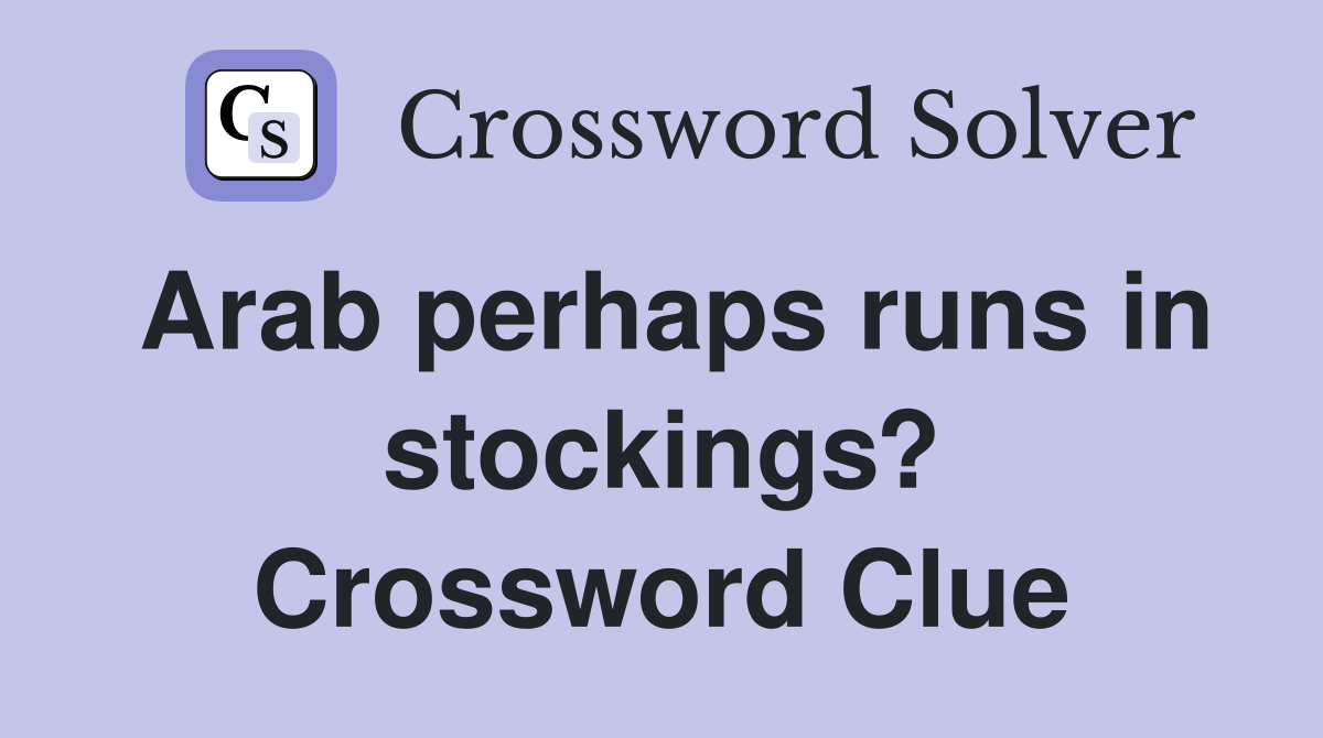 Arab perhaps runs in stockings? Crossword Clue