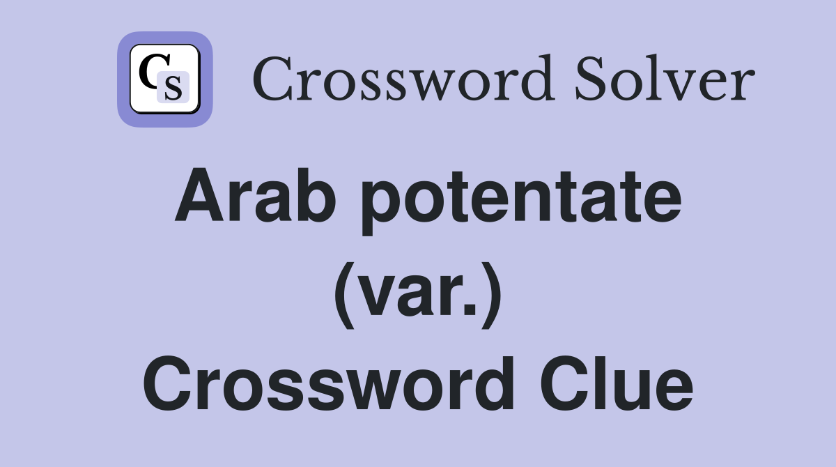 Arab potentate (var.) Crossword Clue