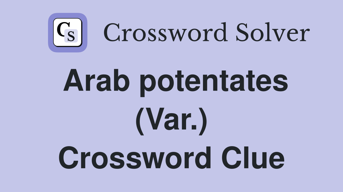 Arab potentates (Var.) Crossword Clue