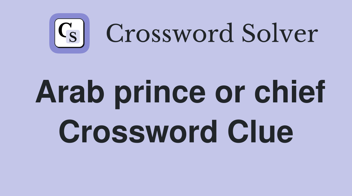 Arab prince or chief Crossword Clue