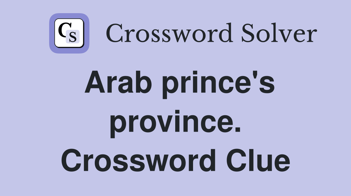 Arab prince's province. Crossword Clue