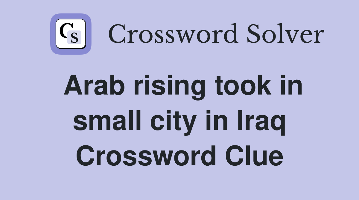 Arab rising took in small city in Iraq Crossword Clue