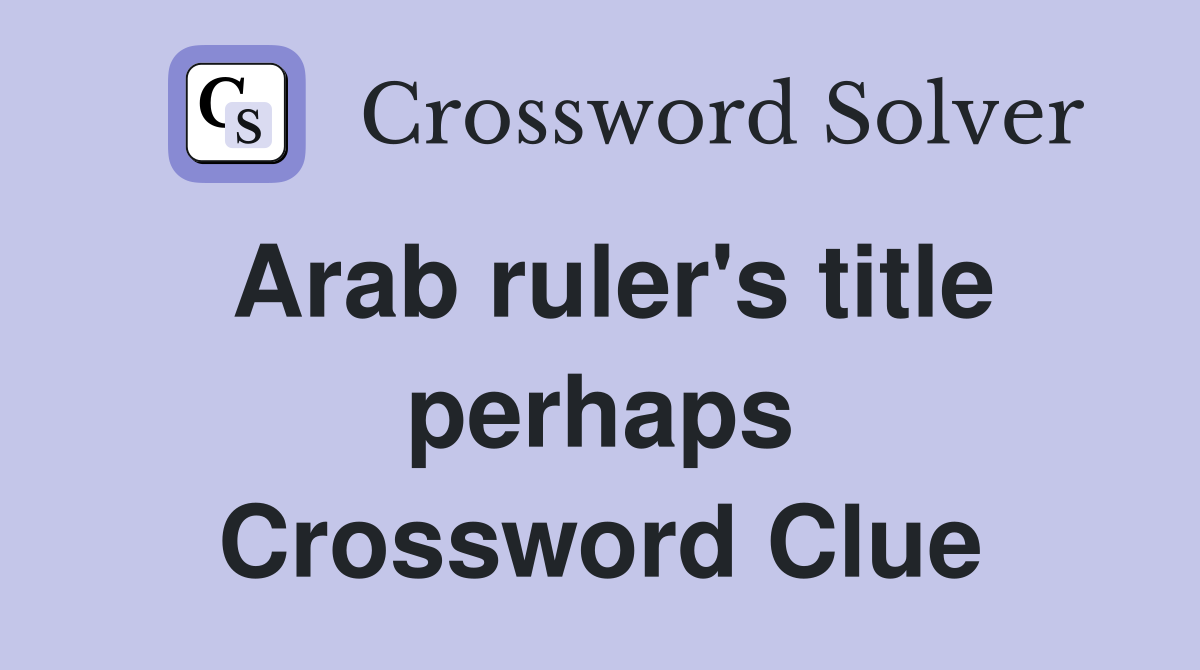 Arab ruler's title perhaps Crossword Clue