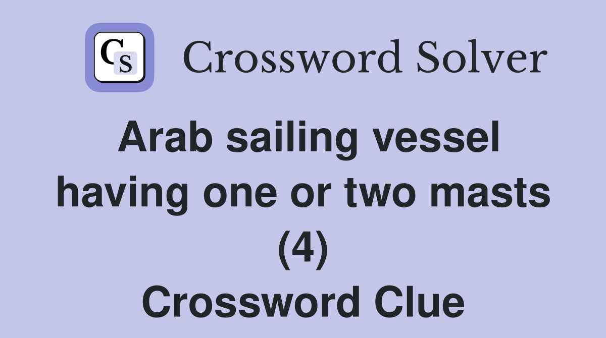 Arab sailing vessel having one or two masts (4) Crossword Clue