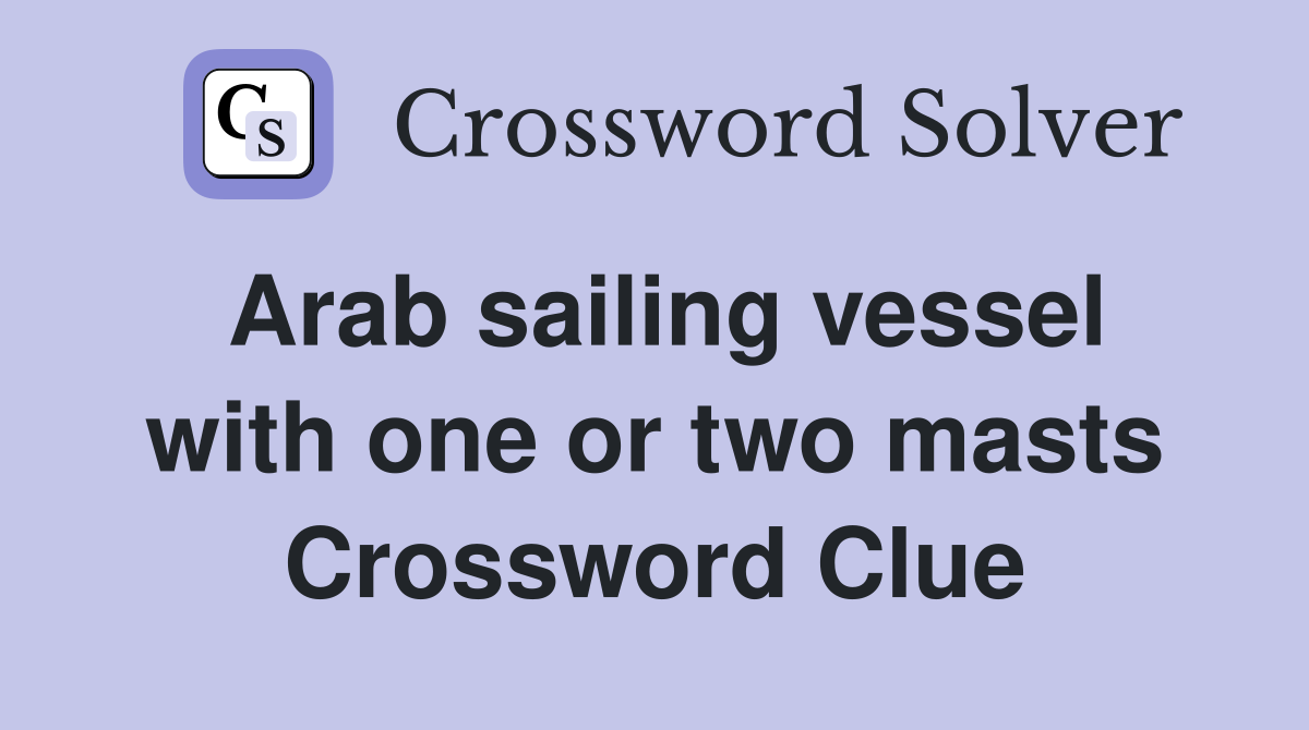 Arab sailing vessel with one or two masts Crossword Clue