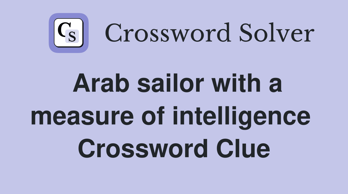 Arab sailor with a measure of intelligence  Crossword Clue
