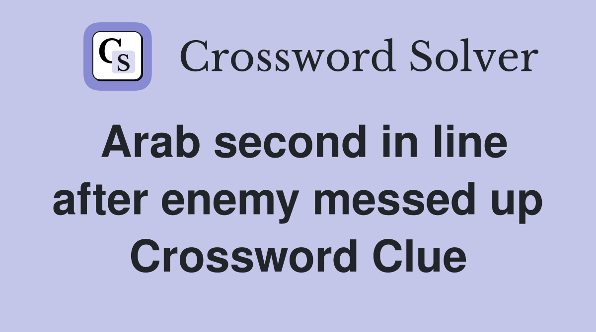 Arab second in line after enemy messed up Crossword Clue