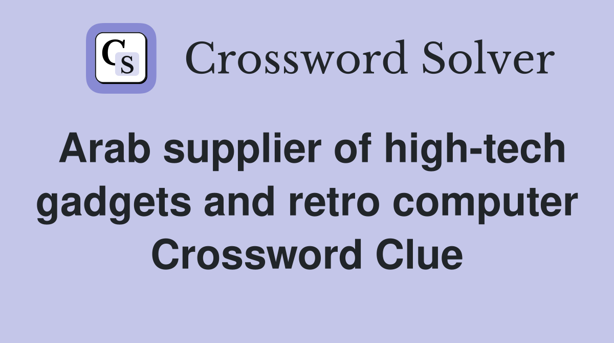 Arab supplier of high-tech gadgets and retro computer Crossword Clue