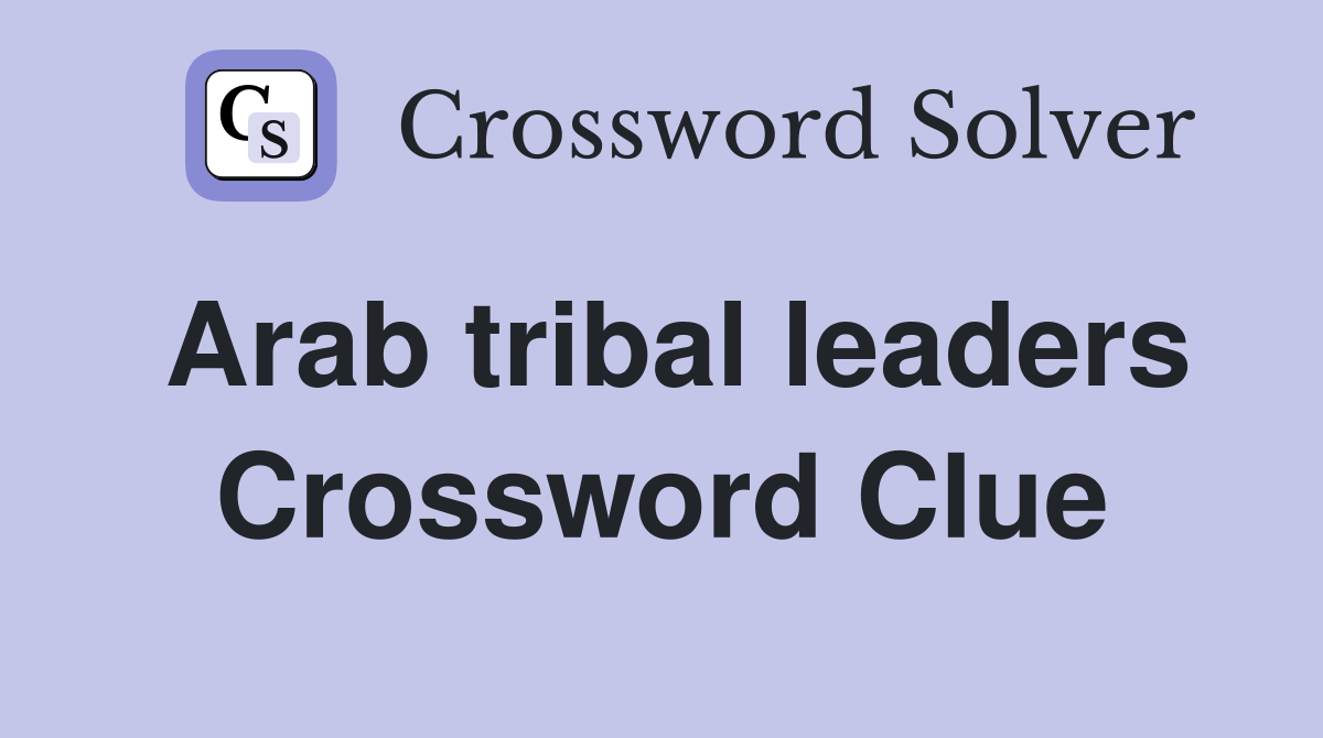 Arab tribal leaders Crossword Clue