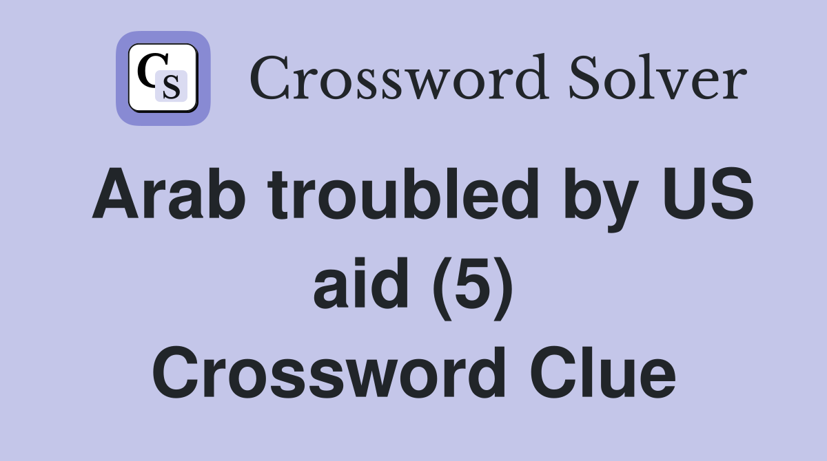 Arab troubled by US aid (5) Crossword Clue