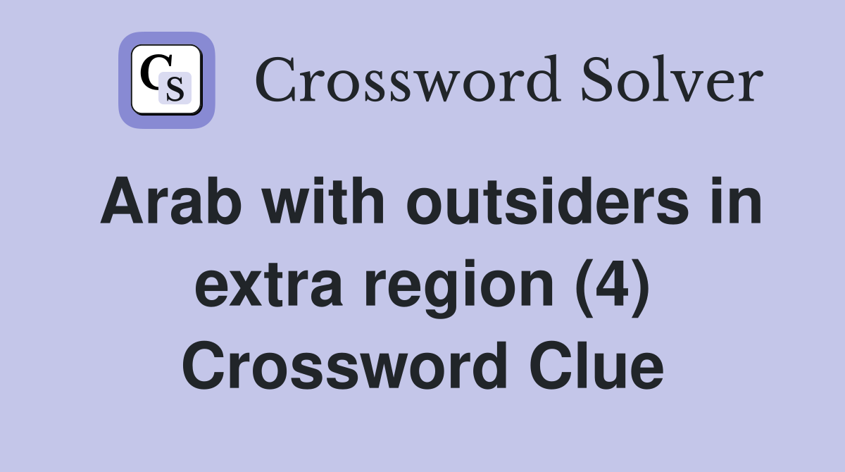 Arab with outsiders in extra region (4) Crossword Clue