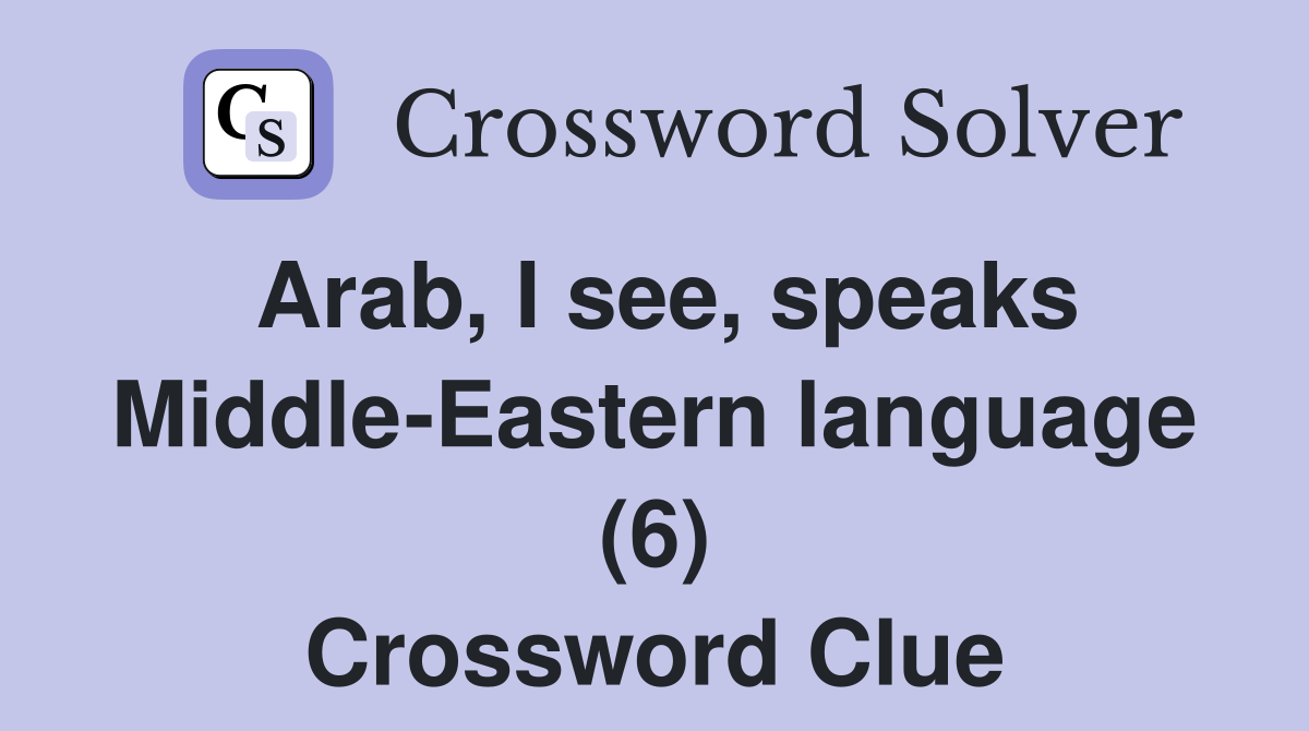 Arab, I see, speaks Middle-Eastern language (6) Crossword Clue