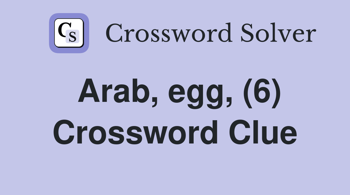 Arab, egg, (6) Crossword Clue