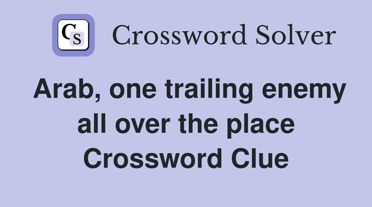 Arab, one trailing enemy all over the place Crossword Clue