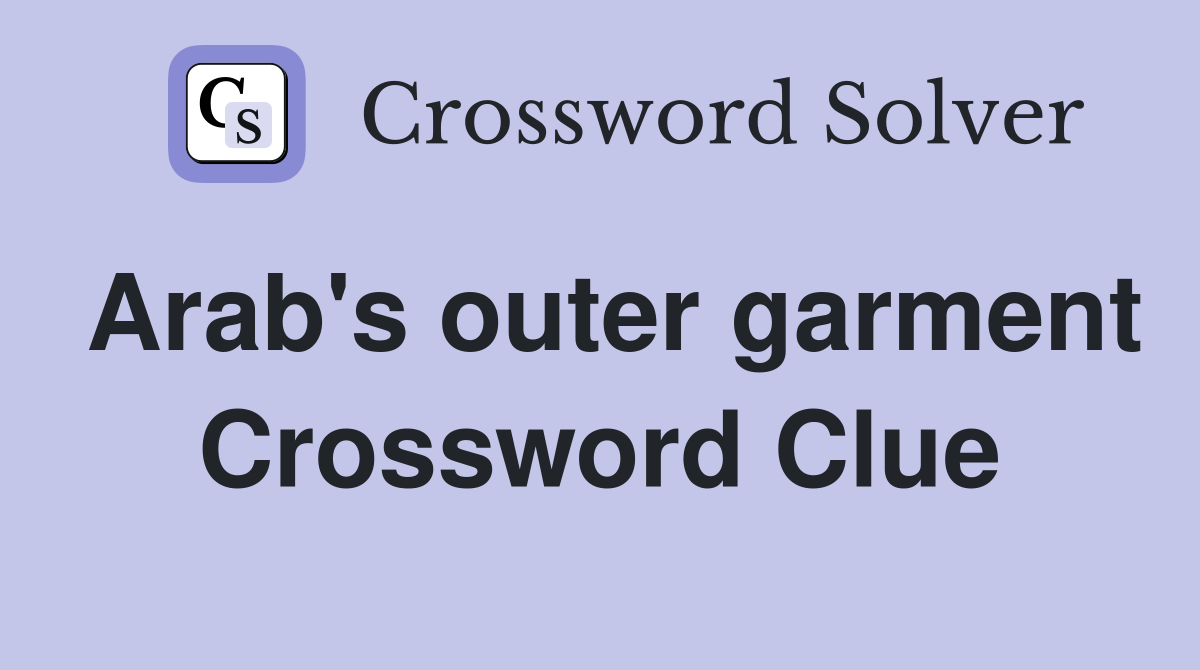 Arab's outer garment Crossword Clue