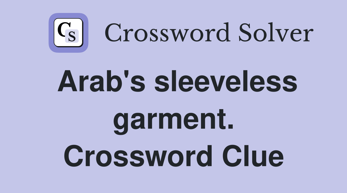 Arab's sleeveless garment. Crossword Clue