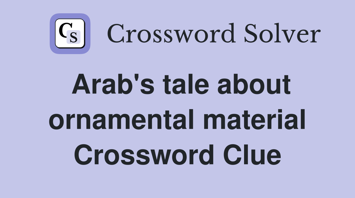 Arab's tale about ornamental material Crossword Clue