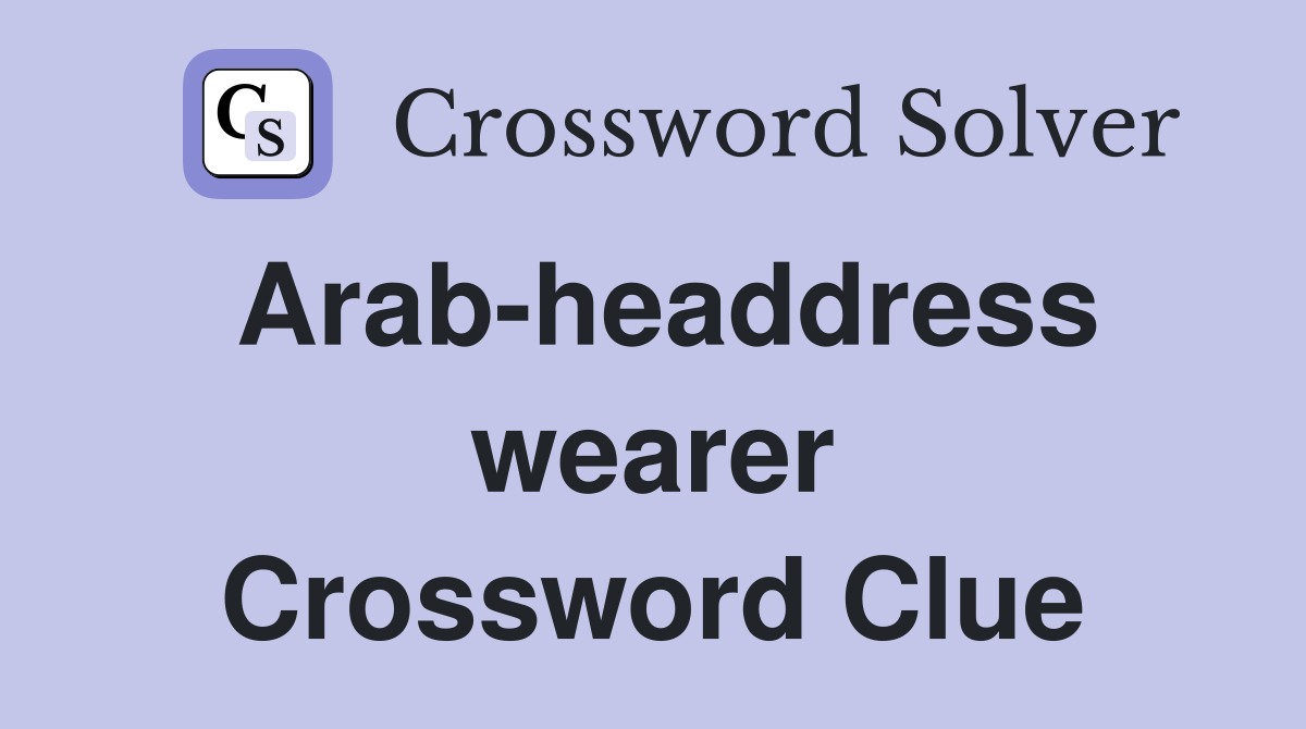 Arab-headdress wearer Crossword Clue