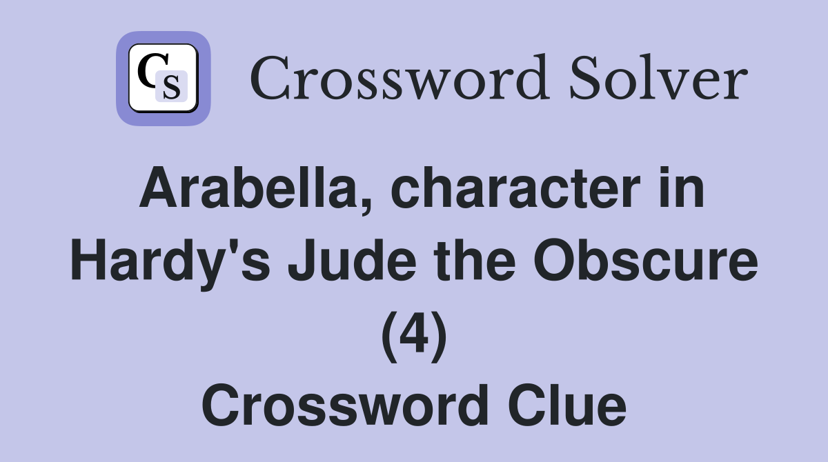 Arabella, character in Hardy's Jude the Obscure (4) Crossword Clue