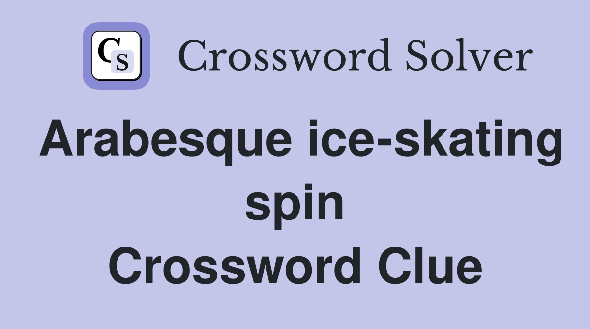 Arabesque ice-skating spin Crossword Clue