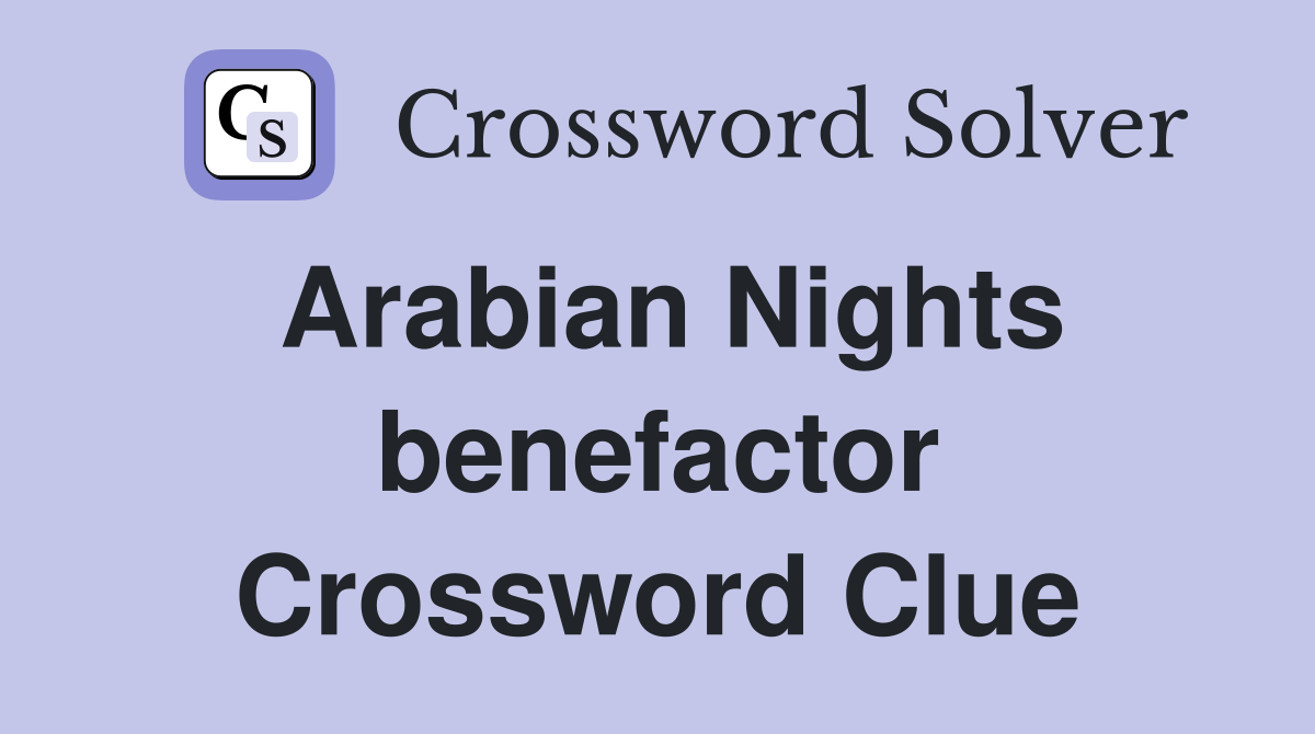 Arabian Nights benefactor Crossword Clue