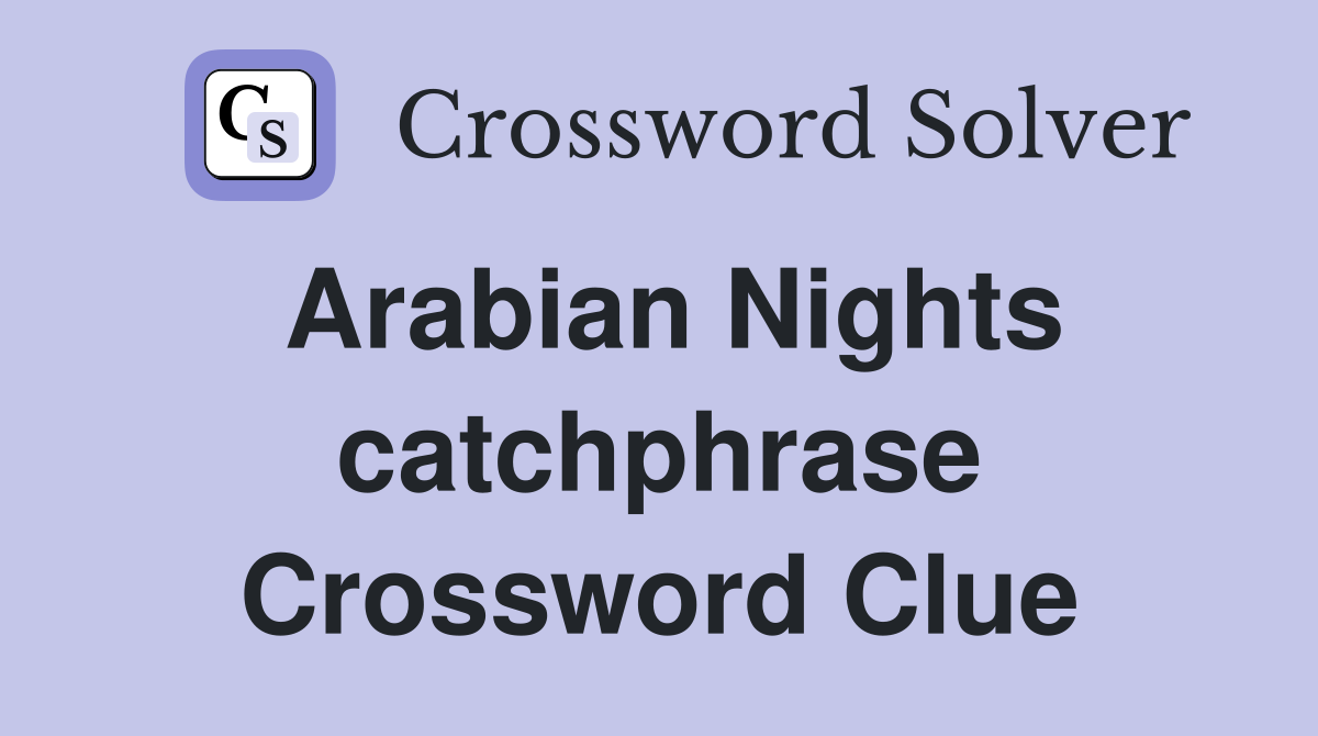 Arabian Nights catchphrase Crossword Clue