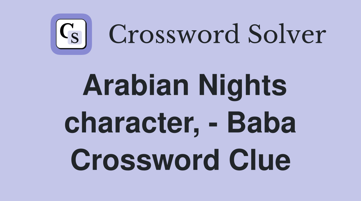 Arabian Nights character, - Baba Crossword Clue