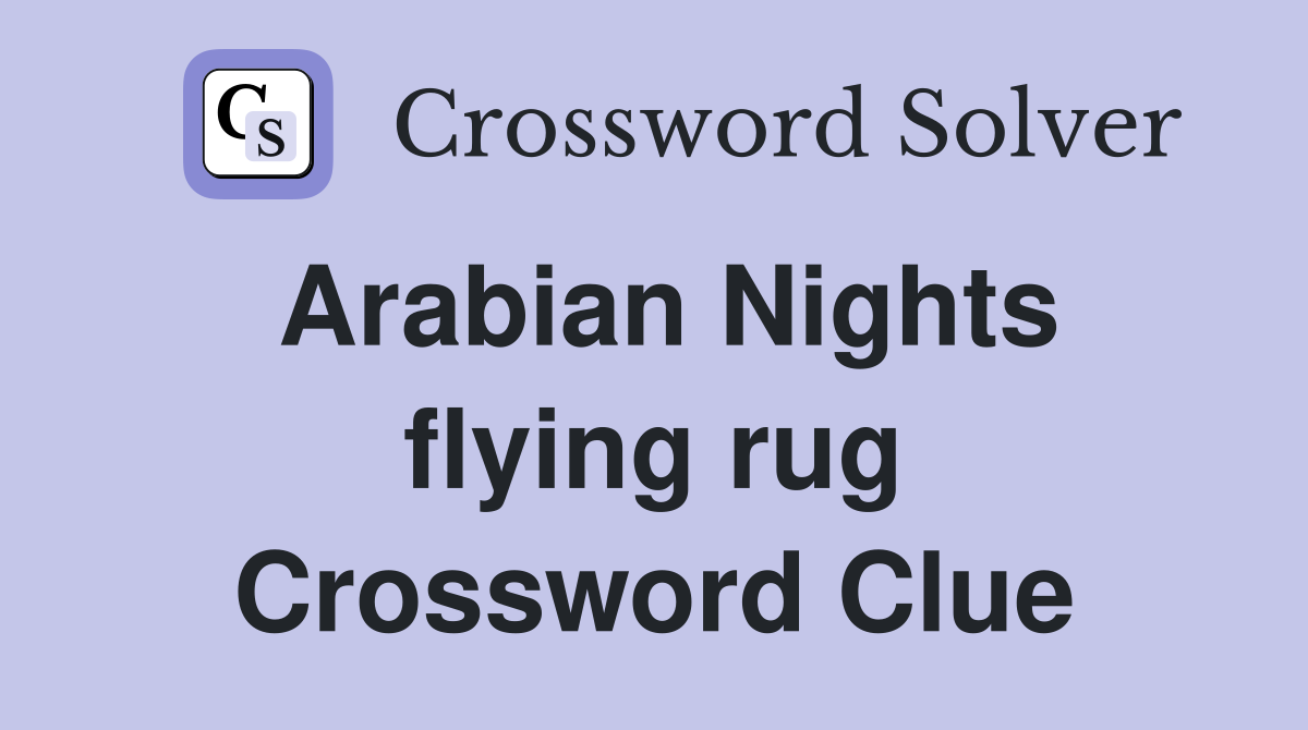 Arabian Nights flying rug Crossword Clue