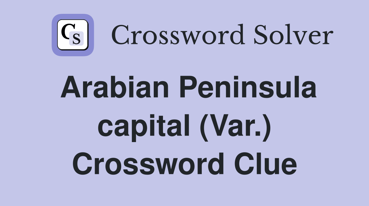 Arabian Peninsula capital (Var.) Crossword Clue