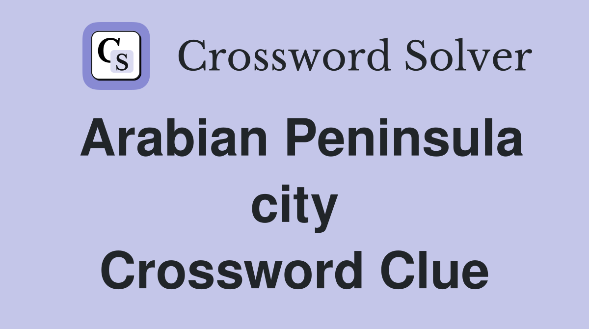 Arabian Peninsula city Crossword Clue