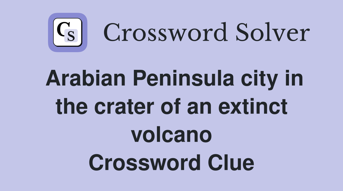 Arabian Peninsula city in the crater of an extinct volcano Crossword Clue